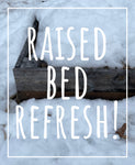 Raised Bed Refresh - Preorder for Spring 2024